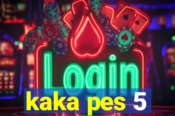 kaka pes 5